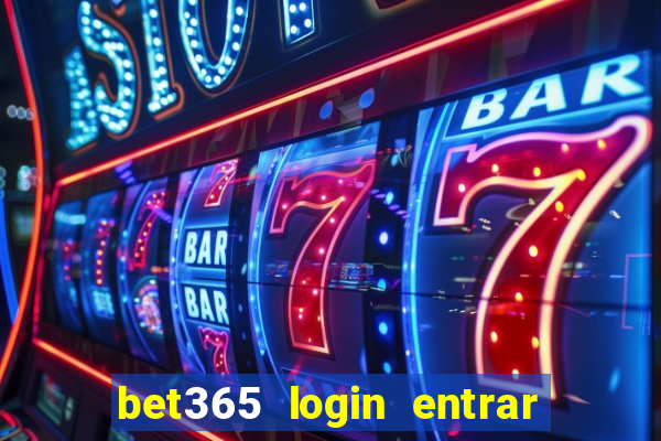 bet365 login entrar agora direto no celular